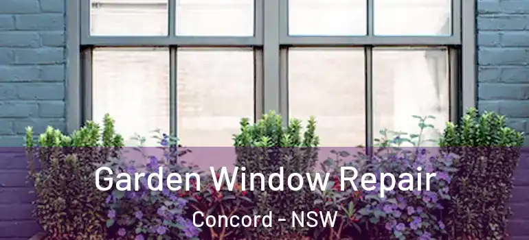 Garden Window Repair Concord - NSW