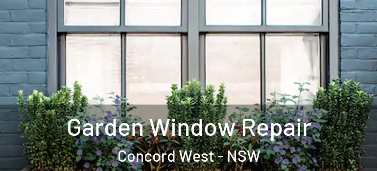 Garden Window Repair Concord West - NSW