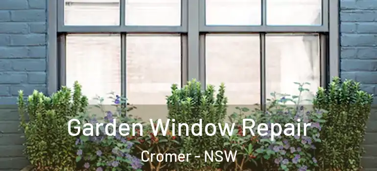 Garden Window Repair Cromer - NSW