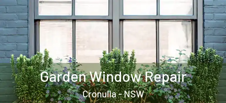 Garden Window Repair Cronulla - NSW