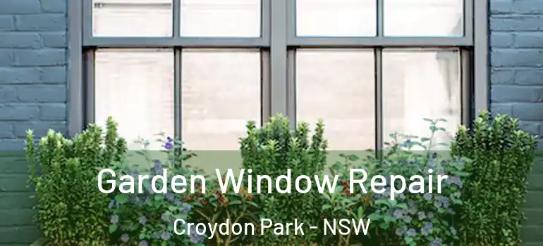 Garden Window Repair Croydon Park - NSW