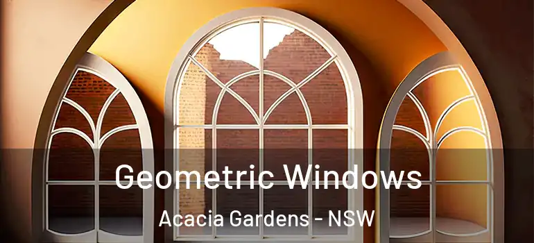 Geometric Windows Acacia Gardens - NSW