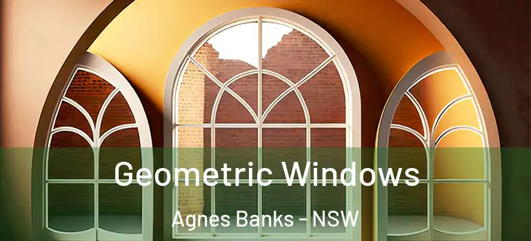 Geometric Windows Agnes Banks - NSW