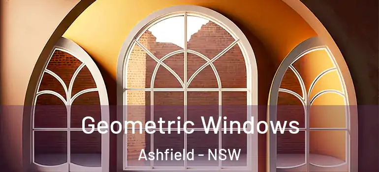 Geometric Windows Ashfield - NSW