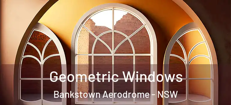 Geometric Windows Bankstown Aerodrome - NSW