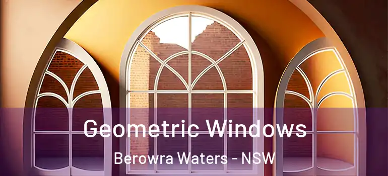 Geometric Windows Berowra Waters - NSW