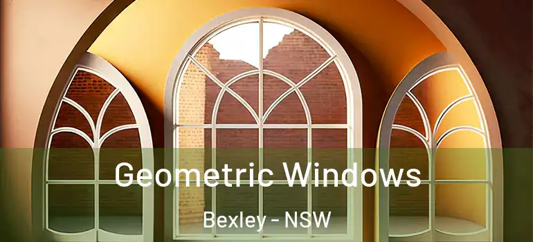 Geometric Windows Bexley - NSW
