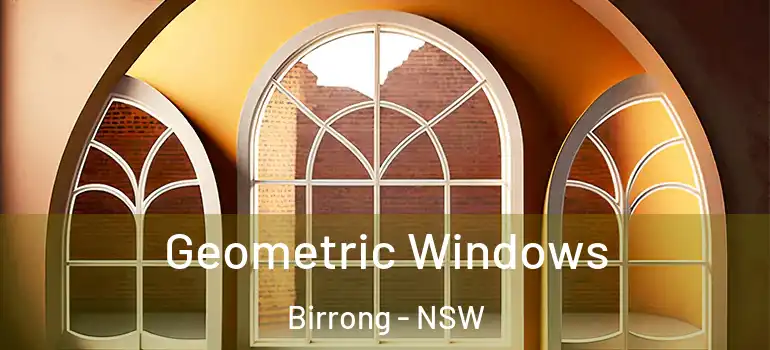 Geometric Windows Birrong - NSW