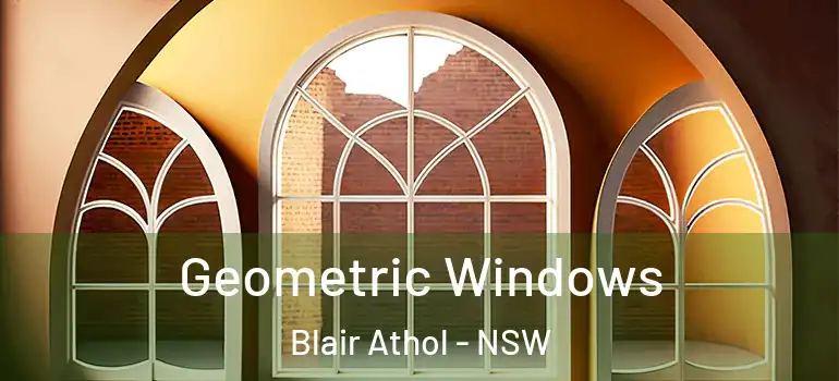 Geometric Windows Blair Athol - NSW