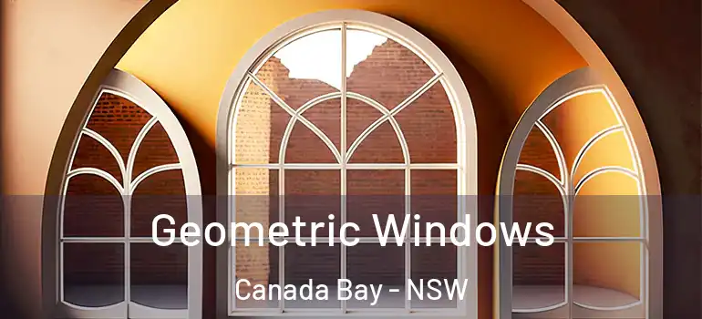 Geometric Windows Canada Bay - NSW