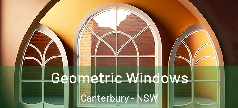 Geometric Windows Canterbury - NSW