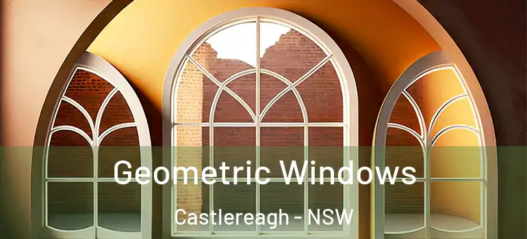 Geometric Windows Castlereagh - NSW