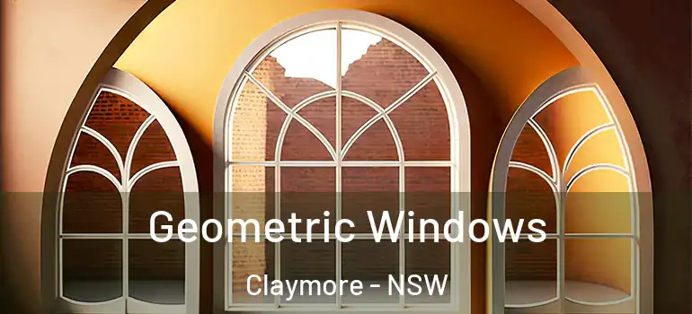  Geometric Windows Claymore - NSW