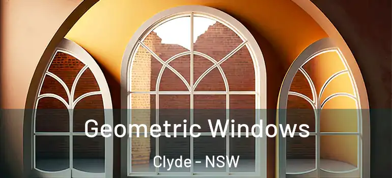 Geometric Windows Clyde - NSW