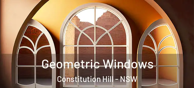 Geometric Windows Constitution Hill - NSW