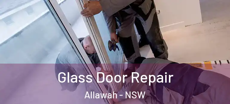 Glass Door Repair Allawah - NSW