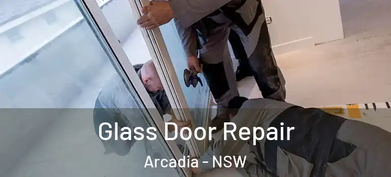 Glass Door Repair Arcadia - NSW