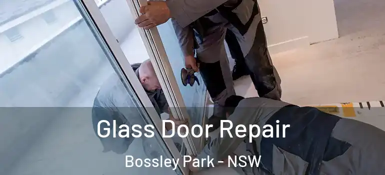 Glass Door Repair Bossley Park - NSW