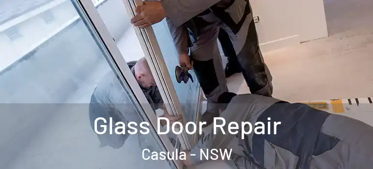 Glass Door Repair Casula - NSW