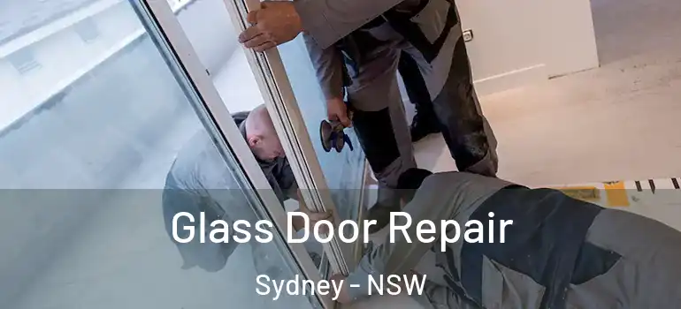 Glass Door Repair Sydney - NSW