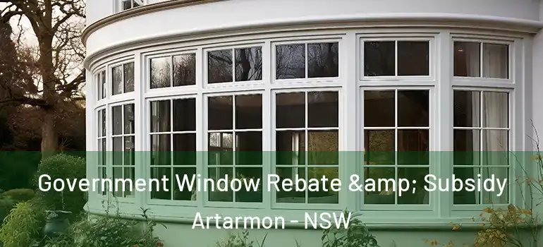  Government Window Rebate & Subsidy Artarmon - NSW