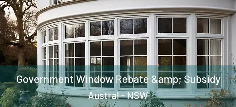 Government Window Rebate & Subsidy Austral - NSW