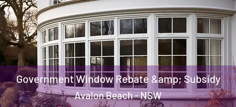 Government Window Rebate & Subsidy Avalon Beach - NSW