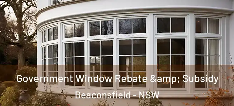  Government Window Rebate & Subsidy Beaconsfield - NSW