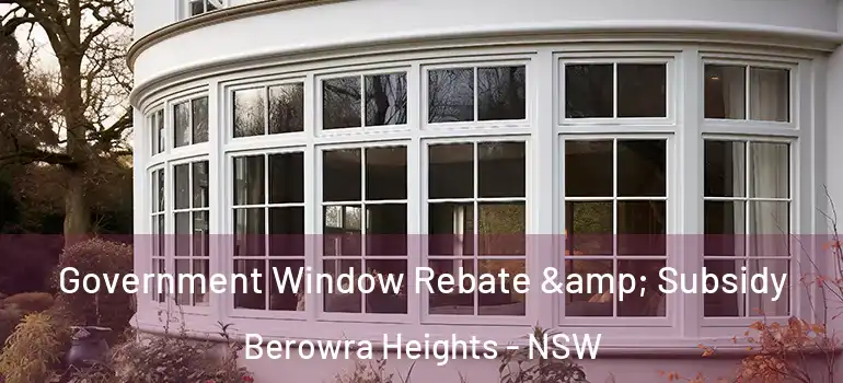  Government Window Rebate & Subsidy Berowra Heights - NSW