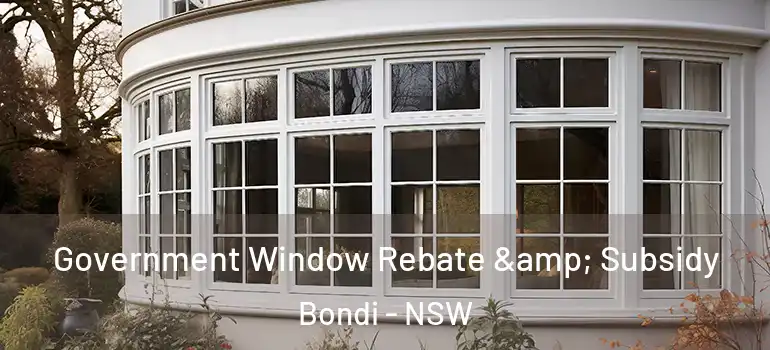 Government Window Rebate & Subsidy Bondi - NSW
