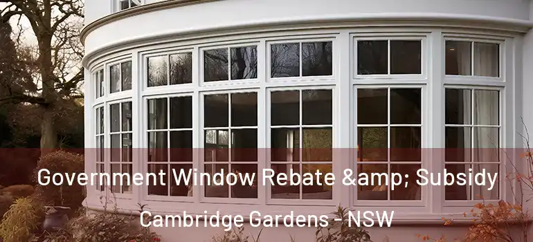 Government Window Rebate & Subsidy Cambridge Gardens - NSW