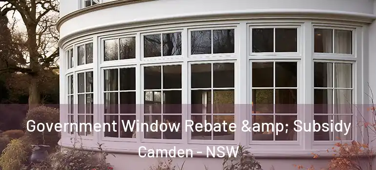 Government Window Rebate & Subsidy Camden - NSW