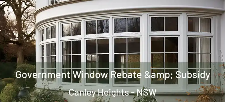Government Window Rebate & Subsidy Canley Heights - NSW