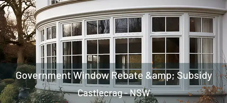  Government Window Rebate & Subsidy Castlecrag - NSW