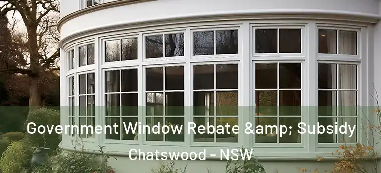 Government Window Rebate & Subsidy Chatswood - NSW
