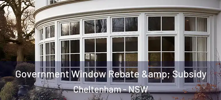  Government Window Rebate & Subsidy Cheltenham - NSW