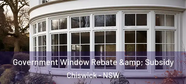  Government Window Rebate & Subsidy Chiswick - NSW