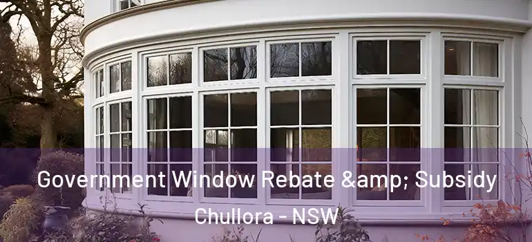 Government Window Rebate & Subsidy Chullora - NSW