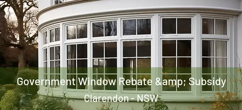 Government Window Rebate & Subsidy Clarendon - NSW