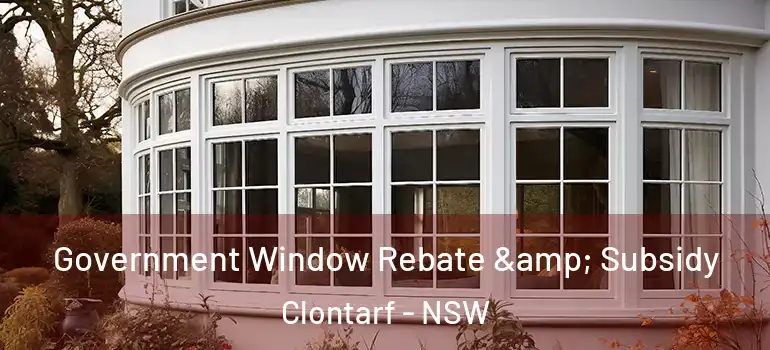 Government Window Rebate & Subsidy Clontarf - NSW