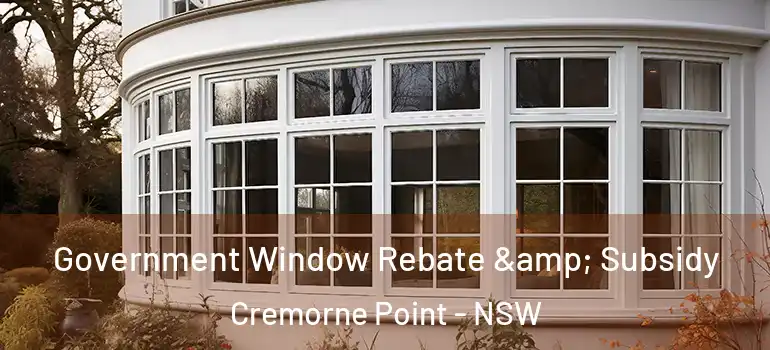 Government Window Rebate & Subsidy Cremorne Point - NSW