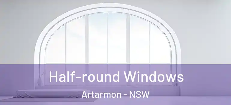 Half-round Windows Artarmon - NSW