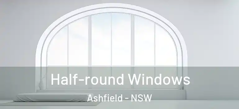 Half-round Windows Ashfield - NSW