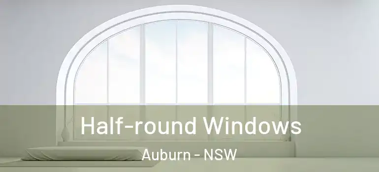 Half-round Windows Auburn - NSW