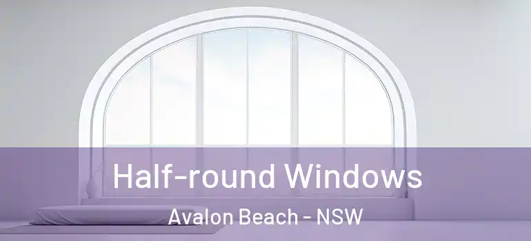 Half-round Windows Avalon Beach - NSW