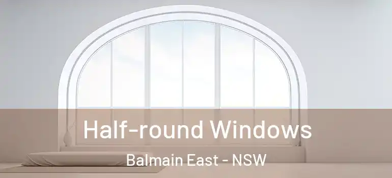 Half-round Windows Balmain East - NSW