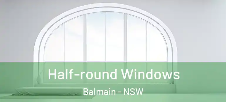  Half-round Windows Balmain - NSW
