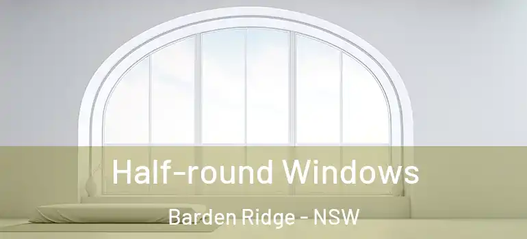 Half-round Windows Barden Ridge - NSW