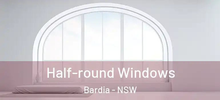 Half-round Windows Bardia - NSW