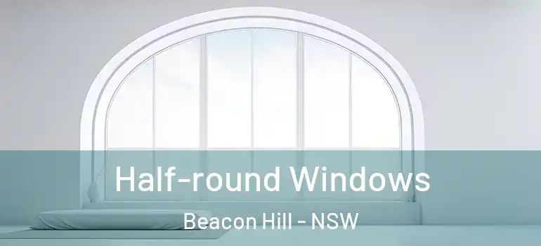  Half-round Windows Beacon Hill - NSW